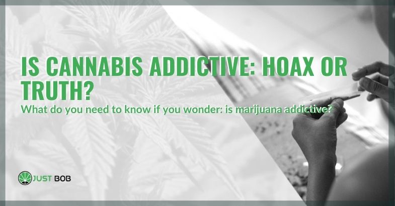 Is it true or not that cannabis is addictive?
