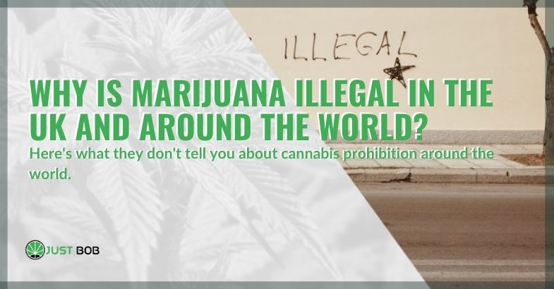 Why is cannabis illegal in the UK and around the world?