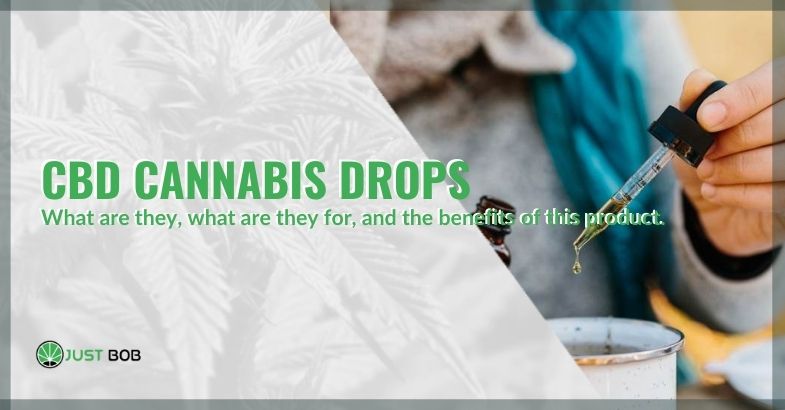 CBD cannabis drops, what they are and the benefits.